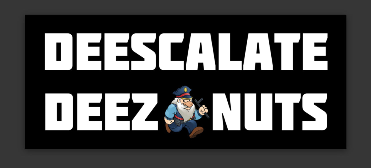 DEESCALATE DEEZ NUTS STICKER