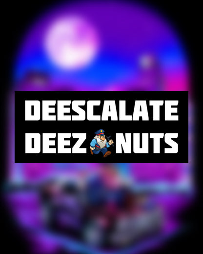 DEESCALATE DEEZ NUTS STICKER